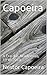 Capoeira: A Era das Academias, 1930-2010 (Trilogia do Jogador Livro 3) (Portuguese Edition)