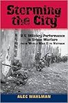 Storming the City: U.S. Military Performance in Urban Warfare from World War II to Vietnam