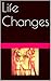 Life Changes (An Alternate Life #1)
