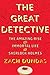 The Great Detective: The Amazing Rise and Immortal Life of Sherlock Holmes