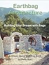 Earthbag Architecture: Building Your Dream with Bags (Green Home Building #3)