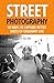 Street Photography: 50 Ways to Capture Better Shots of Ordinary Life