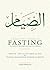 A Believer's Guide to Fasting - Two treatise on the rulings, merits and secrets of fasting