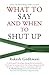 What To Say And When To Shu...