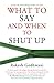 What To Say And When To Shut Up by Rakesh Godhwani