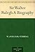 Sir Walter Ralegh A Biography