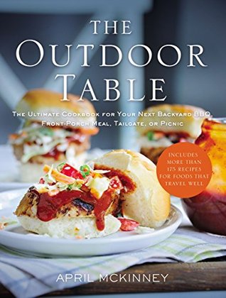 The Outdoor Table: The Ultimate Cookbook for Your Next Backyard BBQ, Front-Porch Meal, Tailgate, or Picnic (Kindle Edition)