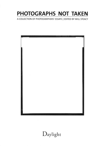 Photographs not taken: A collection of photographers' essays