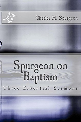 Spurgeon on Baptism: Three Essential Sermons