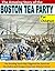 The Amazing Story of the Boston Tea Party for Children!: The Shocking Event That Triggered the American Revolution and Changed American History Forever