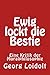 Ewig lockt die Bestie: Eine...
