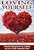 Loving Yourself: Loving Yourself Properly by Falling in Love with You and Build Lasting Love (Step-by-Step Relationship Advice Books)