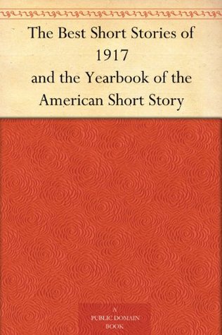 The Best Short Stories of 1917 and the Yearbook of the American Short Story (Kindle Edition)