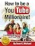 How to be a YouTube Millionaire!: Cool profiles of Youtube stars and how they Did it! (YouTube marketing, how to make money on youtube, going viral, getting more subscribers, get more viewers)