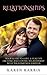 Relationships: Your Guide to have a Healthy, Exciting and Loving Relationship with your Parter Forever (relationship advice, relationship rescue, relationship ... help) (Relationships, Relationship advice)