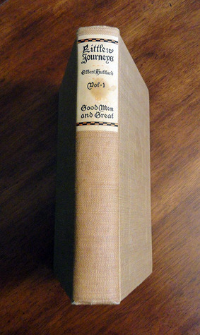 Little Journeys to the Homes of the Great Vol. 1: Great Men and Good (Hardcover)