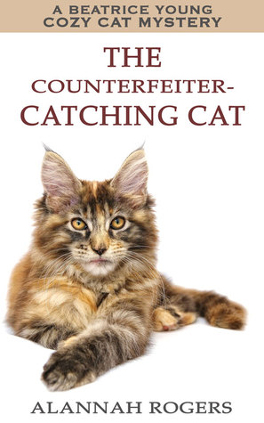 The Counterfeiter-Catching Cat (Beatrice Young Cat Mystery #1)