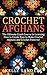 Crochet Afghans: The Ultima...