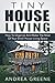 Tiny House Living: How To Organize And Make The Most Of Your Small House Living Space – Includes 37 Tips, Ideas And Designs For Tiny Homes (Tiny Houses, Small House Living)