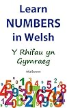 Learn Numbers in Welsh: Y Rhifau yn Gymraeg (Learn Welsh Book 3) (Welsh Edition)