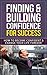 Finding & Building Confidence for Success: How to Become Confident and Change Your Life Forever (Finding Confidence, Building Confidence, Self Esteem)