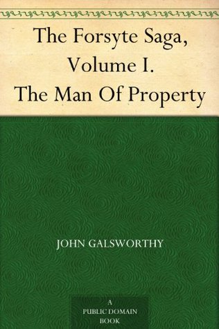 The Forsyte Saga, Volume I. The Man Of Property