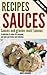## Recipes Sauces - Sauces and gravies most famous: A collection of recipes for seasoning and make your dishes more delicious. (Fast, Easy & Delicious Cookbook Collection 1)