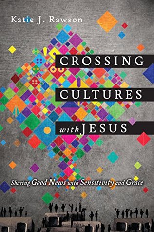Crossing Cultures with Jesus: Sharing Good News with Sensitivity and Grace (Paperback)
