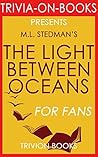 M.L. Stedman's The Light Between Oceans - For Fans (Trivia-On-Books) M.L. Stedman's The Light Between Oceans - For Fans (Trivia-On-Books)