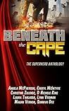 Beneath the Cape—The Superhero Anthology