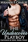 The Undercover Playboy by Miranda P. Charles