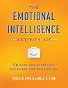 The Emotional Intelligence Activity Kit: 50 Easy and Effective Exercises for Building EQ The Emotional Intelligence Activity Kit: 50 Easy and Effective Exercises for Building EQ