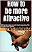 Attraction Mastery: The ultimate dating guide for men: A dating guide for the average guy who wants to date solid 10's (The Rapid Results Academy)