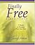 Finally Free Bible Study: 7 Weeks To Freedom From Your Past
