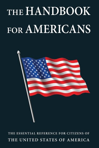 The Handbook for Americans: The Essential Reference for Citizens of the United States of America (Little Book. Big Idea.)