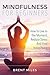 Mindfulness For Beginners: How To Live In The Moment, Reduce Stress And Find Inner Peace