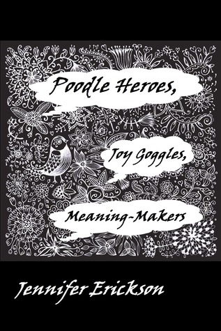 Poodle Heroes, Joy Goggles, Meaning-Makers