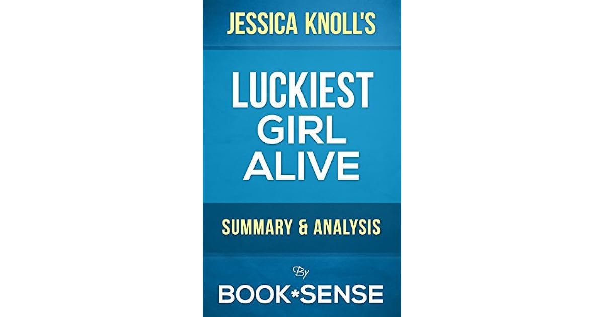 Luckiest Girl Alive A Novel by Jessica Knoll Summary & Analysis by