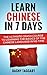 Learn Chinese In 7 DAYS! - The Ultimate Crash Course to Learning the Basics of Mandarin Chinese In No Time (Chinese, Mandarin, Learn Chinese, Spanish, French, Japanese, German)