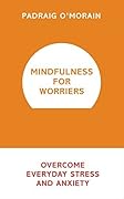 Mindfulness for Worriers: Overcome Everyday Stress and Anxiety