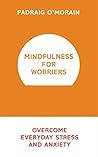 Mindfulness for Worriers: Overcome Everyday Stress and Anxiety