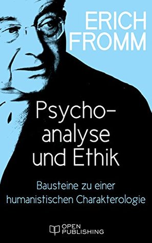 Psychoanalyse und Ethik. Bausteine zu einer humanistischen Charakterologie (German Edition)