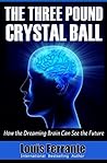 The Three Pound Crystal Ball: How the Dreaming Brain Can See the Future