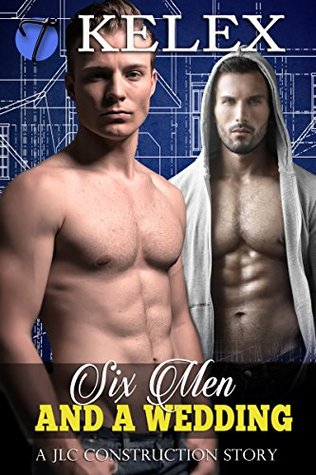Six Men and a Wedding (JLC Construction, #4)