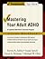 Mastering Your Adult ADHD by Steven A. Safren