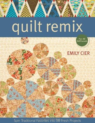 Quilt Remix: Spin Traditional Favorites into 10 Fresh Projects (Paperback)