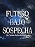 Futuro bajo sospecha (Spanish Edition)