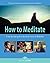 How to Meditate: A Step-by-...
