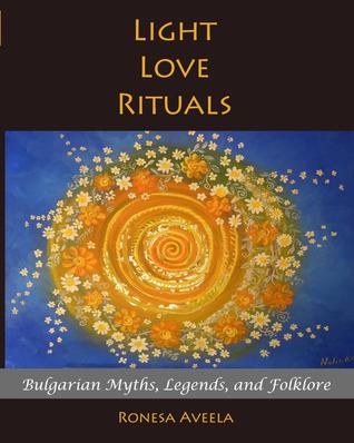 Light Love Rituals: Bulgarian Myths, Legends, and Folklore (Paperback)