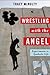 Wrestling with the Angel: Experiments in Symbolic Life (Insurrections: Critical Studies in Religion, Politics, and Culture)